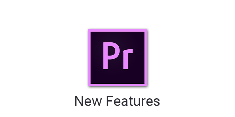 Adobe Premiere Pro new features