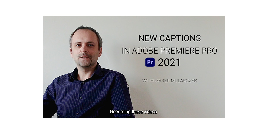 New Captions Workflow in Adobe Premiere Pro CC 2021